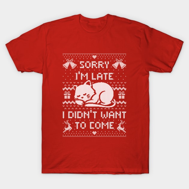 Sorry I'm Late I Didn't Want to Come (ugly xmas sweater) T-Shirt by Tobe_Fonseca